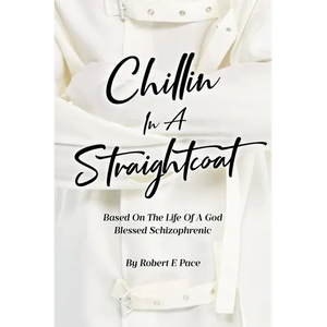 Chillin in a Straightcoat: Based on the Life of a God Blessed Schizophrenic - Paperback