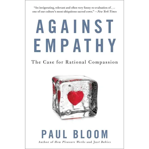 Against Empathy: The Case for Rational Compassion - Paperback