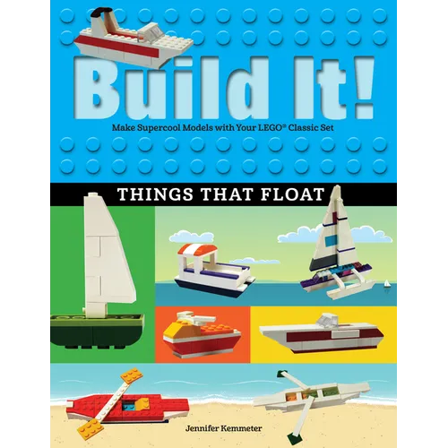 Build It! Things That Float: Make Supercool Models with Your Favorite Lego(r) Parts