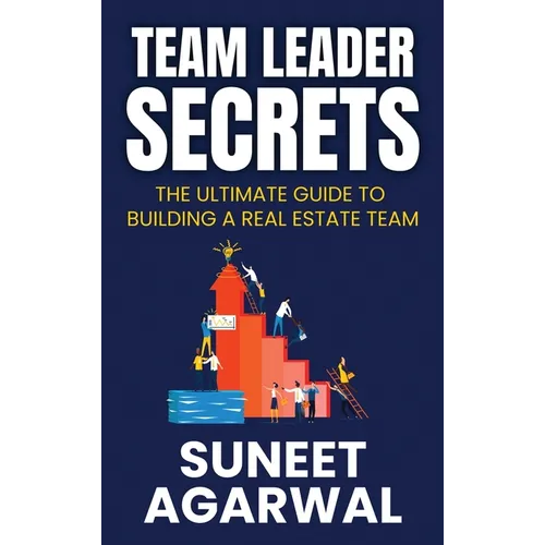 Team Leader Secrets: The Ultimate Guide to Building a Real Estate Team - Hardcover