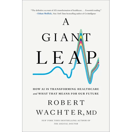 A Giant Leap: How AI Is Transforming Healthcare and What That Means for Our Future - Hardcover