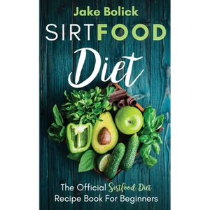 Sirtfood Diet The Official Sirtfood Diet Recipe Book For Beginners - Paperback