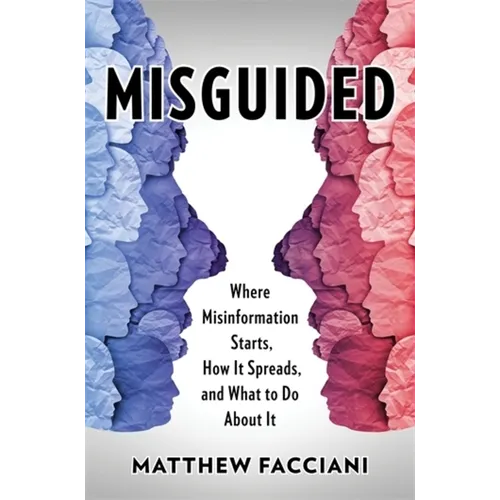 Misguided: Where Misinformation Starts, How It Spreads, and What to Do about It - Paperback
