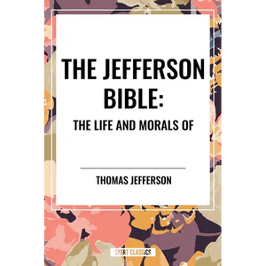 Jefferson Bible: The Life and Morals of - Hardcover