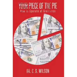 Your Piece of the Pie: How to Operate at Greatness - Paperback