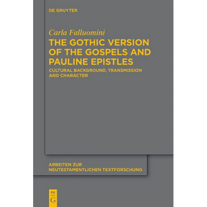The Gothic Version of the Gospels and Pauline Epistles: Cultural Background, Transmission and Character - Paperback