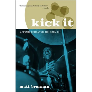 Kick It: A Social History of the Drum Kit - Paperback