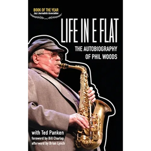 Life in E Flat - The Autobiography of Phil Woods - Hardcover