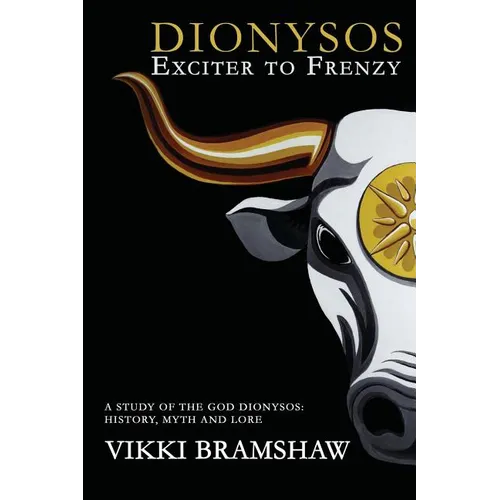 Dionysos Exciter to Frenzy: A study of the God Dionysos: history, myth and lore - Paperback