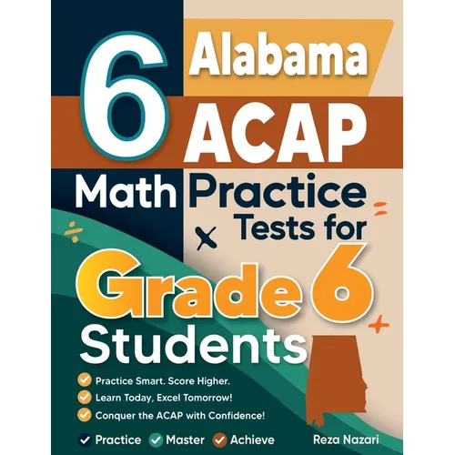 6 Alabama ACAP Math Practice Tests for Grade 6 Students: A Complete Guide to Building Math Mastery and Excelling on the Alabama ACAP Test - Paperback