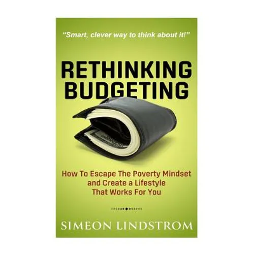 Rethinking Budgeting - How to Escape the Poverty Mindset and Create a Lifestyle - Paperback