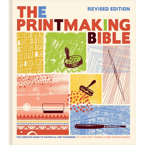 The Printmaking Bible, Revised Edition: The Complete Guide to Materials and Techniques - Hardcover