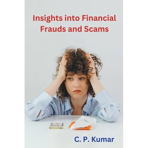 Insights into Financial Frauds and Scams - Paperback
