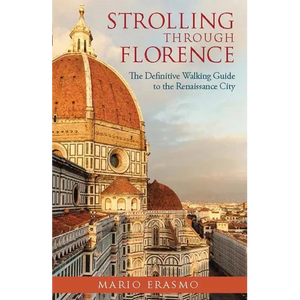 Strolling Through Florence: The Definitive Walking Guide to the Renaissance City - Paperback