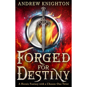 Forged for Destiny: A Heroic Fantasy with a Chosen-One Twist - Paperback