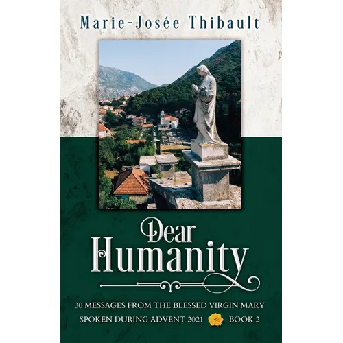 Dear Humanity - Book 2: 30 Messages From the Blessed Virgin Mary Spoken During Advent 2021 - Paperback