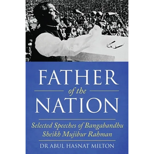 Father of the Nation: Selected Speeches of Bangabandhu Sheikh Mujibur Rahman - Paperback