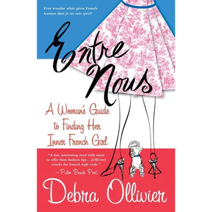 Entre Nous: A Woman's Guide to Finding Her Inner French Girl - Paperback