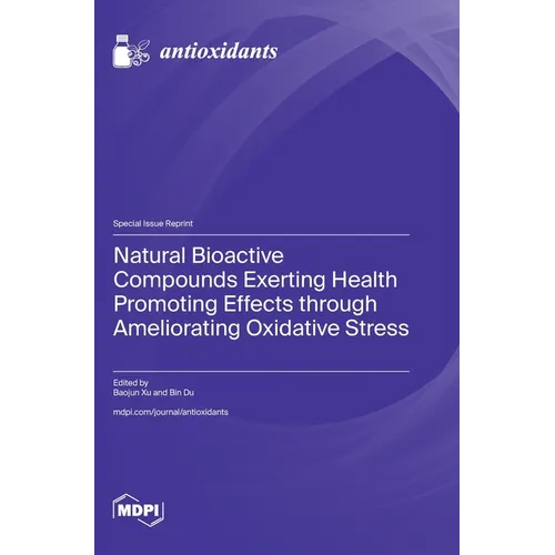 Natural Bioactive Compounds Exerting Health Promoting Effects through Ameliorating Oxidative Stress - Hardcover