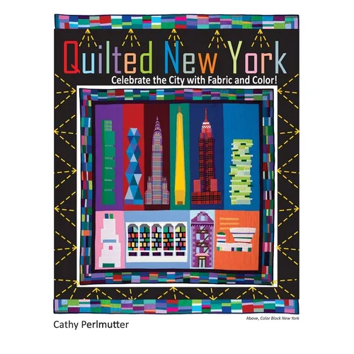 Quilted New York: Celebrate the City with Fabric and Color - Paperback