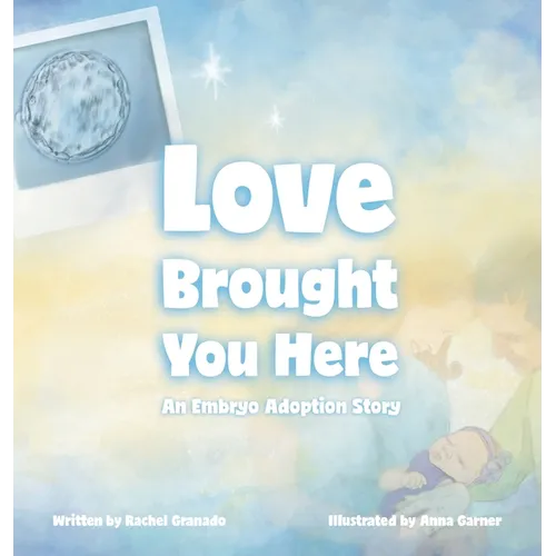 Love Brought You Here: An Embryo Adoption Story - Hardcover