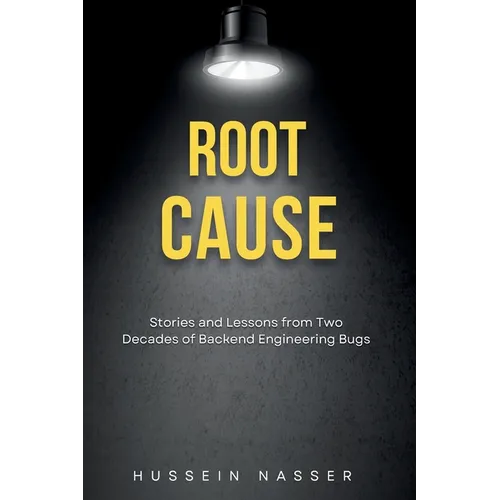 Root cause: Stories and Lessons from Two Decades of Backend Engineering Bugs - Paperback