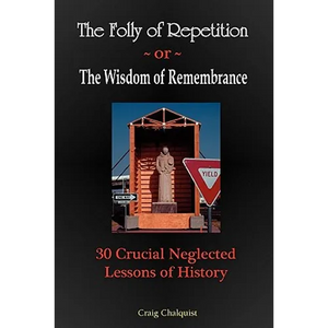 The Folly of Repetition and the Wisdom of Remembrance: 30 Crucial Neglected Lessons of History - Paperback
