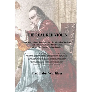 The Real Red Violin: A True Story About Rembert, the Stradivarius Wurlitzer and The Mendelssohn Stradivarius, with a Play Simply Called Rembert - Paperback