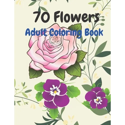 70 Flowers: An Adult Coloring Book with Fun, Easy, and Relaxing Coloring Pages - Paperback