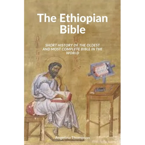 The Ethiopian Bible: Short History of the Oldest and Most Complete Bible in The World - Paperback