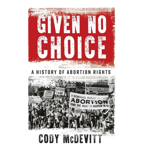 Given No Choice: A History of Abortion Rights - Hardcover