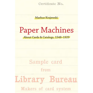 Paper Machines: About Cards & Catalogs, 1548-1929 - Paperback
