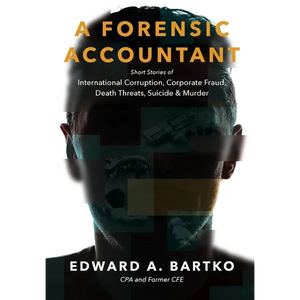 A Forensic Accountant: Short Stories of International Corruption, Corporate Fraud, Death Threats, Suicide, and Murder - Hardcover