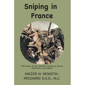 Sniping in France: With notes on the scientific training of scouts, observers, and snipers - Paperback