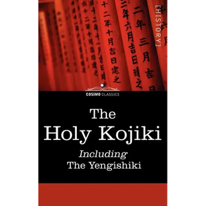 The Holy Kojiki -- Including, the Yengishiki - Paperback
