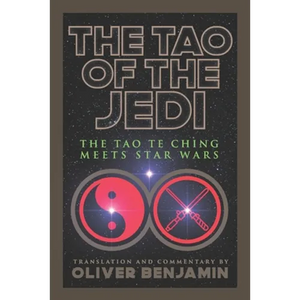 The Tao of the Jedi: The Tao Te Ching Meets Star Wars - Paperback