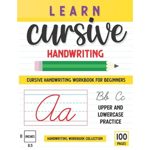 Learn Cursive Handwriting: 100 Pages Of Step By Step Learning, Includes Lower And Uppercase Letters Practice, "8.5 x11" Workbook For Beginners - Paperback