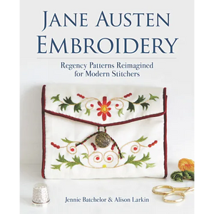 Jane Austen Embroidery: Regency Patterns Reimagined for Modern Stitchers - Paperback