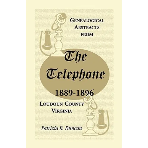 Genealogical Abstracts from the Telephone, 1889-1896, Loudoun County, Virginia - Paperback