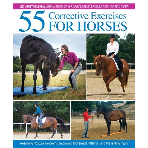55 Corrective Exercises for Horses: Resolving Postural Problems, Improving Movement Patterns, and Preventing Injury - Hardcover