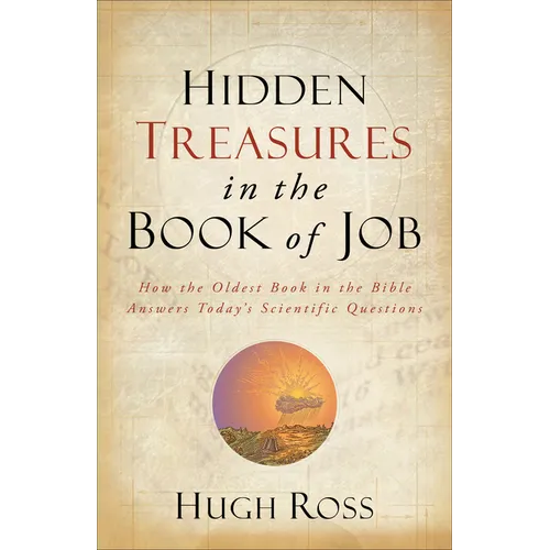 Hidden Treasures in the Book of Job: How the Oldest Book in the Bible Answers Today's Scientific Questions - Paperback