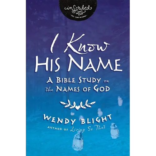 I Know His Name: A Bible Study on the Names of God