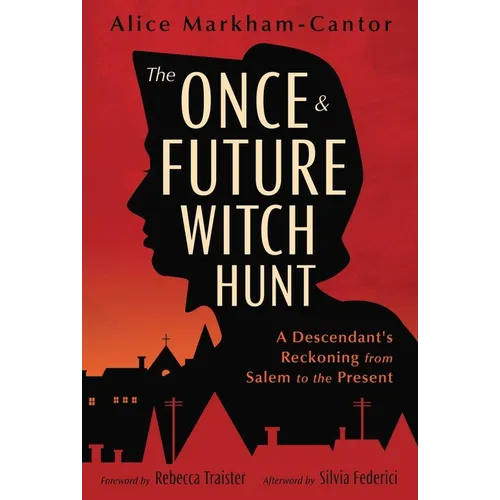 The Once & Future Witch Hunt: A Descendant's Reckoning from Salem to the Present - Paperback