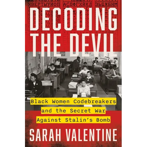 Decoding the Devil: Black Women Codebreakers and the Secret War Against Stalin's Bomb - Hardcover
