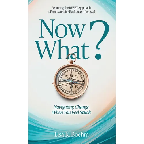 Now What? Navigate Change and Move Forward When You Feel Stuck - Hardcover