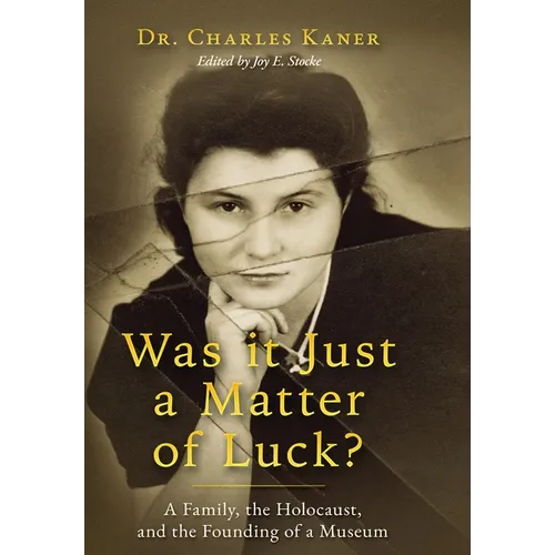 Was it Just a Matter of Luck?: A Family, the Holocaust, and the Founding of a Museum - Hardcover