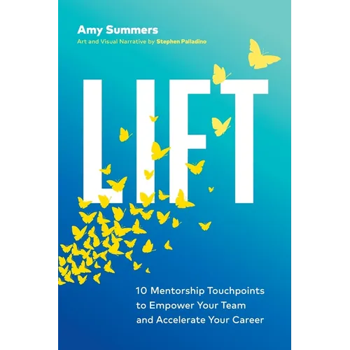 Lift: 10 Mentorship Touchpoints to Empower Your Team and Accelerate Your Career - Paperback