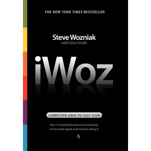 Iwoz: Computer Geek to Cult Icon: How I Invented the Personal Computer, Co-Founded Apple, and Had Fun Doing It - Hardcover