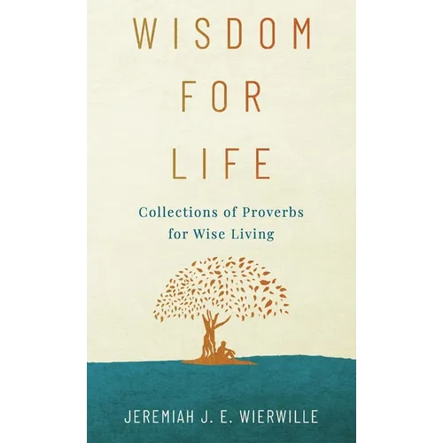 Wisdom for Life: Collections of Proverbs for Wise Living - Hardcover