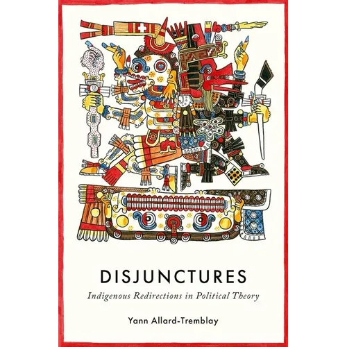 Disjunctures: Indigenous Redirections in Political Theory - Hardcover